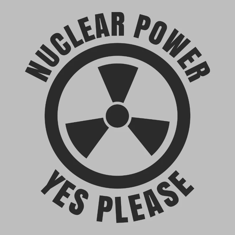 Nuclear Power, Yes Please, Nuclear Energy