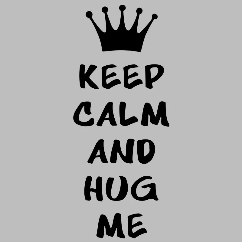 KEEP CALM AND HUG ME