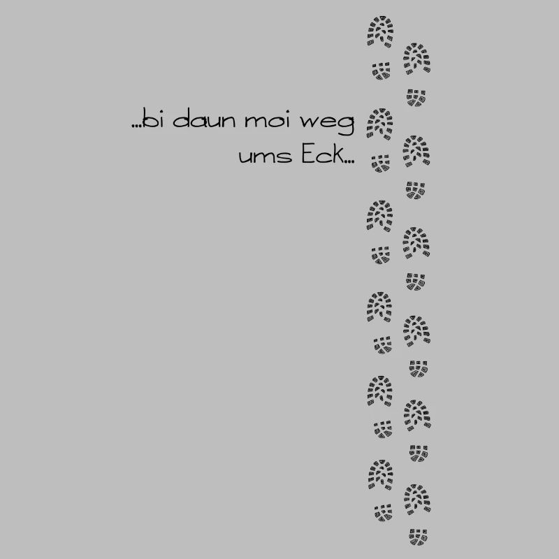 bi daun moi weg ums Eck - bin dann mal weg ums Eck