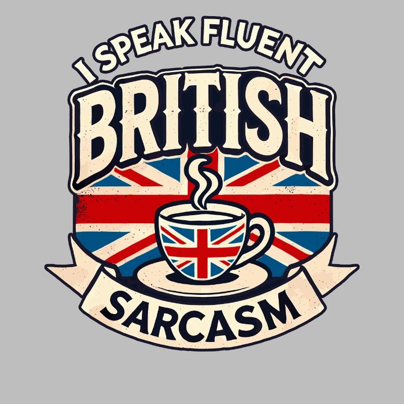 Fluent British Sarcasm Funny Humor Tea Lover Art