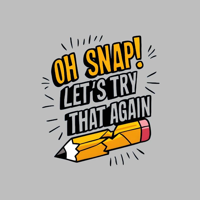 Oh Snap! Let’s Try That Again