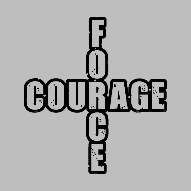 STRENGTH & COURAGE!