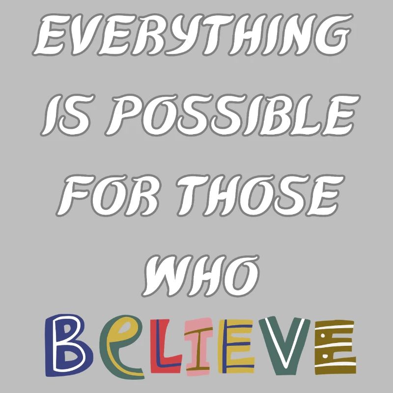 Everything is possible to him who believes