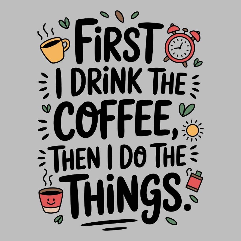 Kaffee Spruch First I Drink Coffee Kaffeetrinker