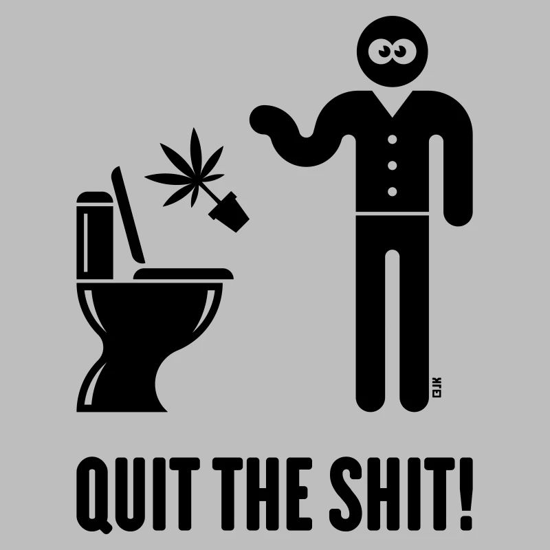 Quit The Shit! (Cannabis / Marijuana / Hemp / B)