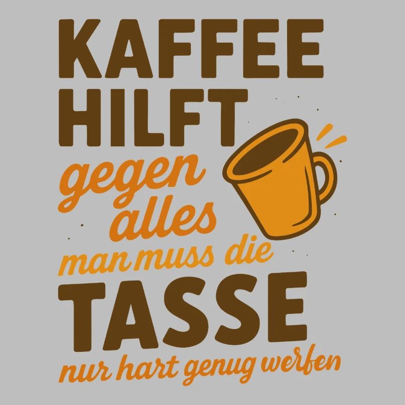 Coffee helps against everything Saying