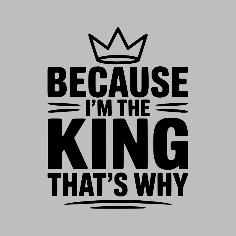 Because I'm the King That's Why