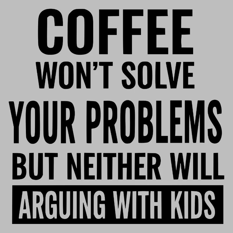 Coffee Won’t Solve Your Problems