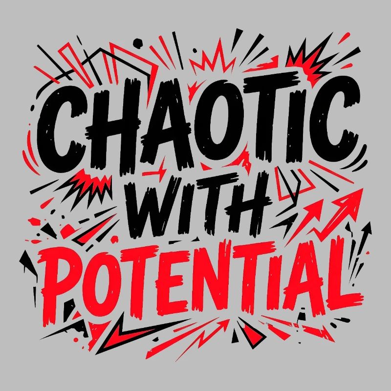Chaotic with Potential - Funny Sarcasm Saying