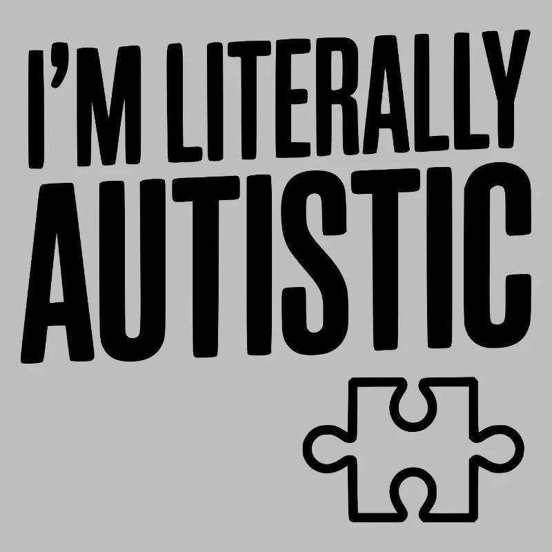 Ich bin buchstäblich autistisch
