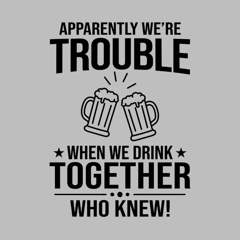 Apparently We're Trouble Sarcastic Beer Drinking