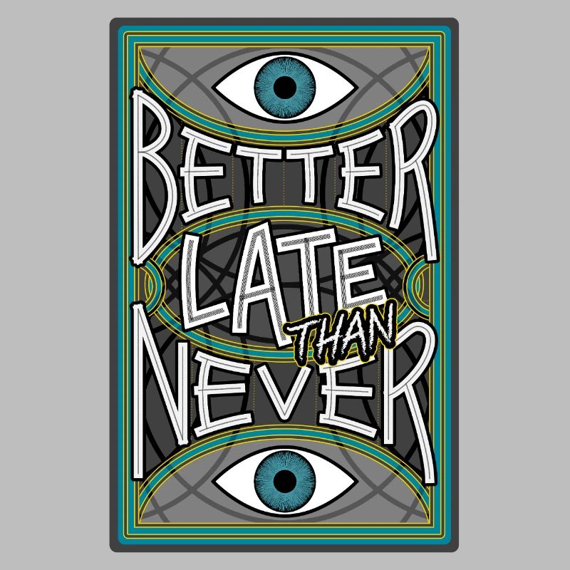 BetterLateThanNever_Original