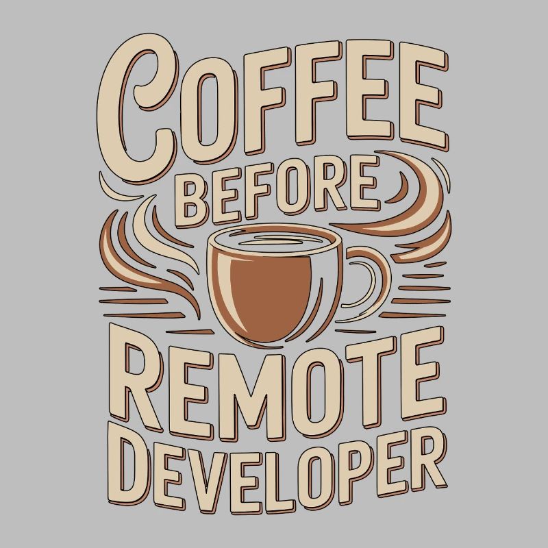 Remote Developer Coffee Remote Tech Coffee Lover