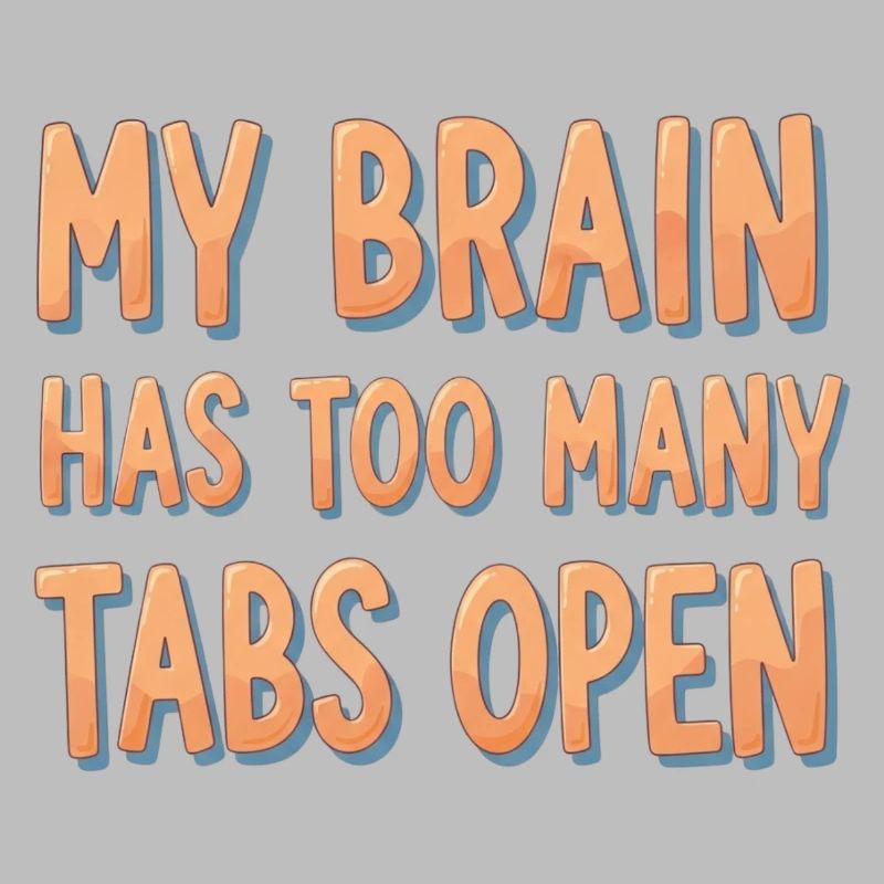 My Brain Has Too Many Tabs Open