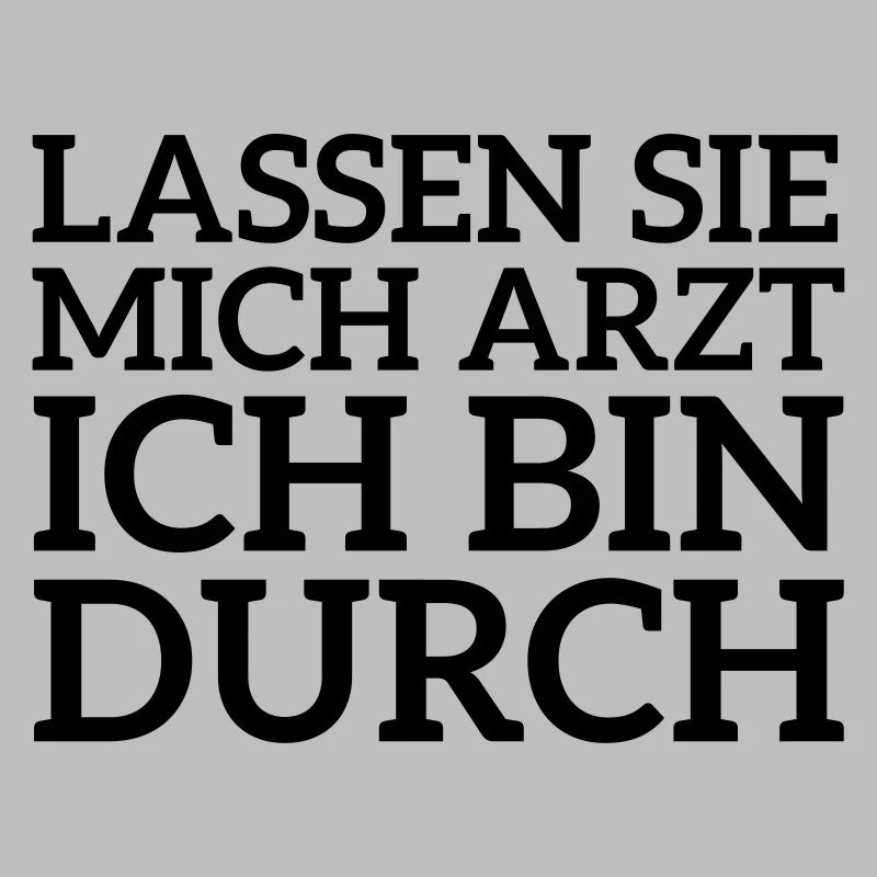 Lassen Sie mich Arzt ich bin durch Spruch