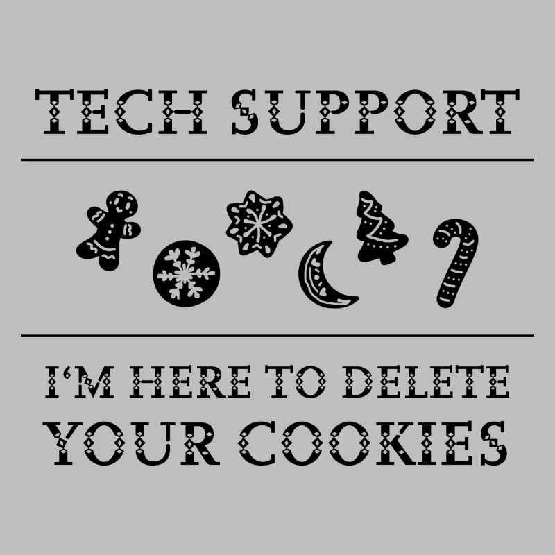 "Tech Support - I'm Here To Delete Your Cookies"
