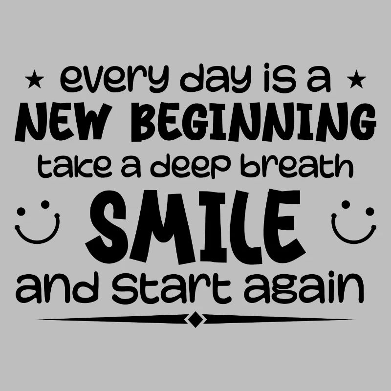 Everyday is a new beginning - Inspirational