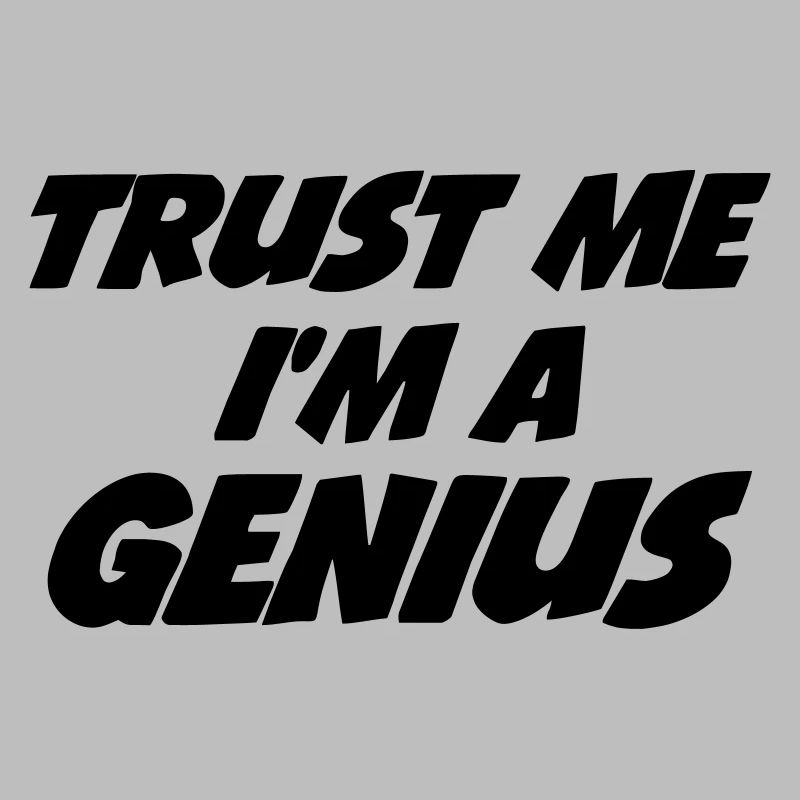 Trust me I'm a Genius