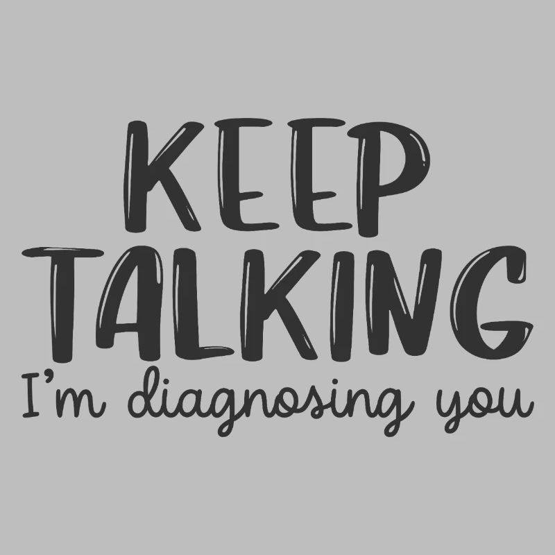 Rede weiter, ich stelle dir eine Diagnose.