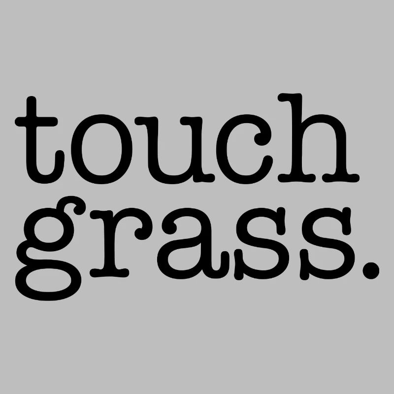Touch grass