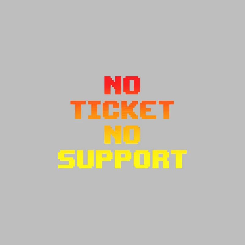 No Ticket No Support Computer Scientist IT Administrator