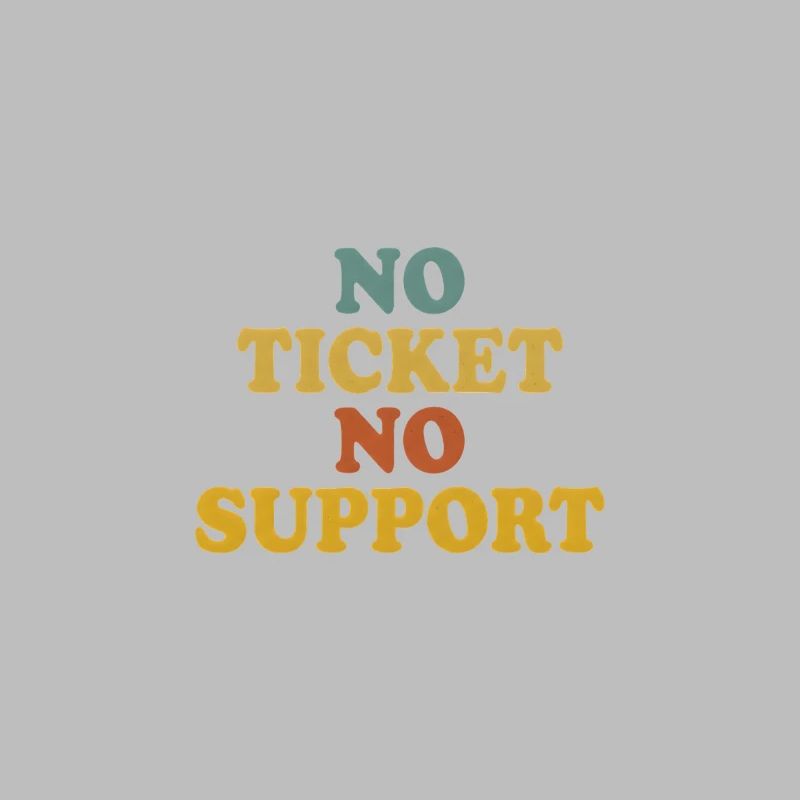 No Ticket No Support Computer Scientist IT Administrator