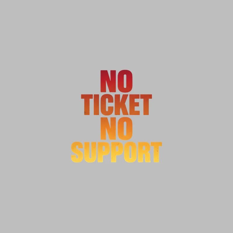 NO TICKET NO SUPPORT Computer Admin