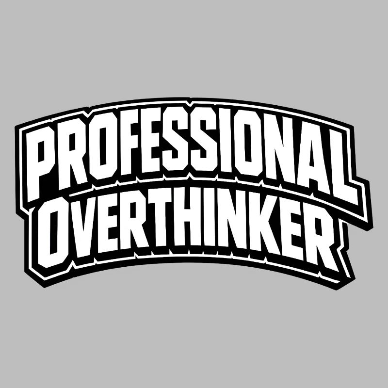 professional overthinker