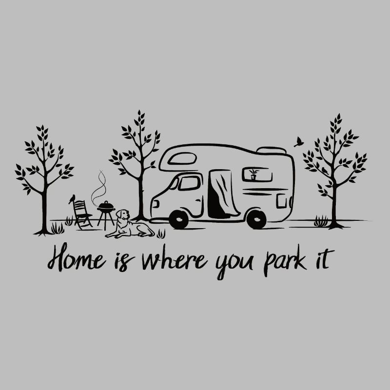 Home is where you park it Camper Gift