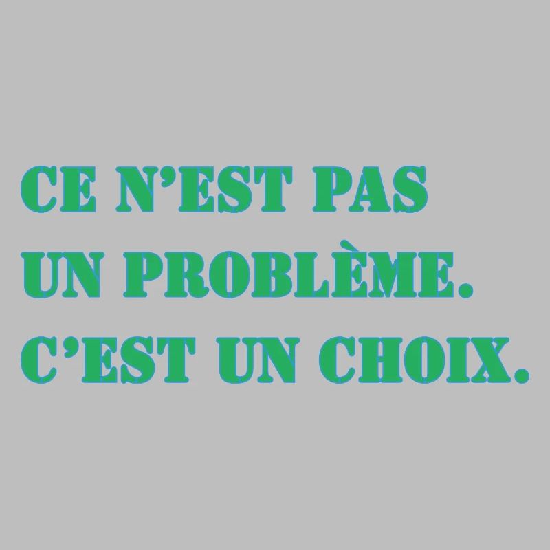 THAT'S NOT A PROBLEM. IT'S A CHOICE.