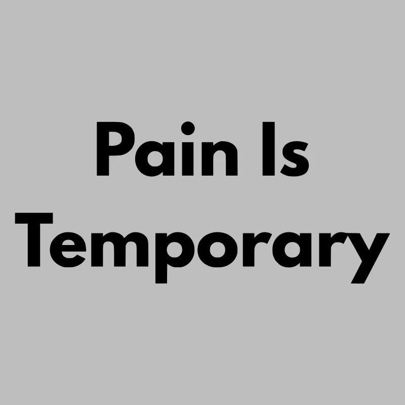 Pain is temporary