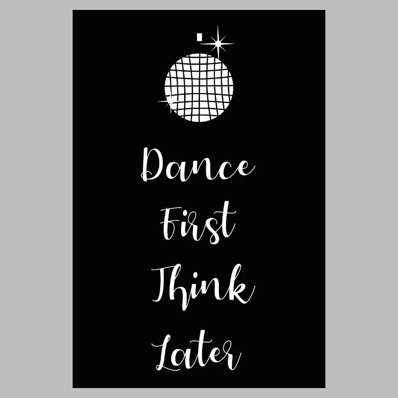 Dance first think later lettering