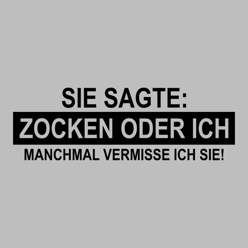 Sie sagte zocken oder ich Manchmal vermisse ich ..