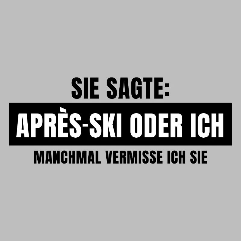 Sie sagte Apres Ski oder ich Party lustig Design