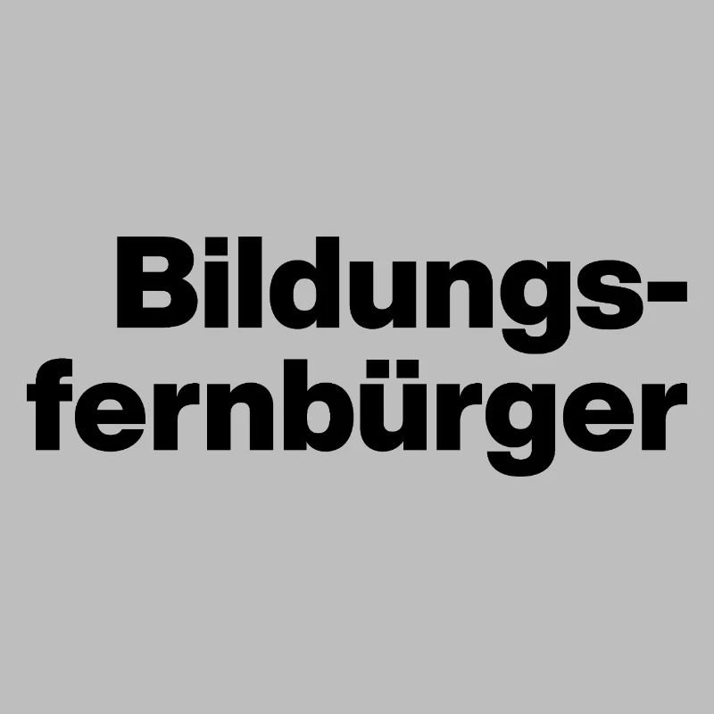 BILDUNGSFERNBÜRGER. DUMME MENSCHEN, SARKASMUS