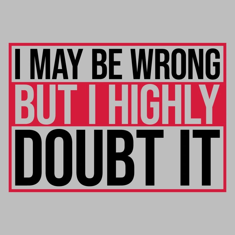 I may be wrong