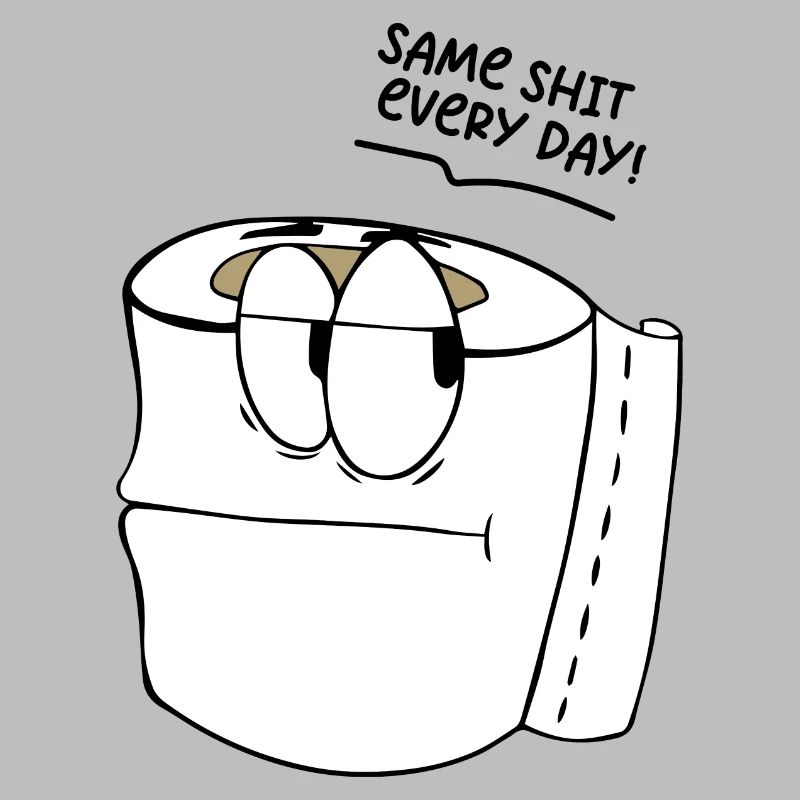 Lustiger Spruch Same shit every day !