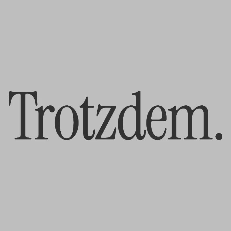 Trotzdem. Minimalistischer Statement-Spruch