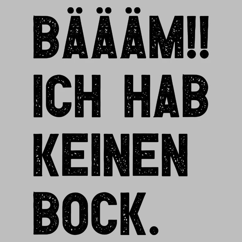 BÄÄÄM!! Ich hab keinen Bock I Nullbock Spruch