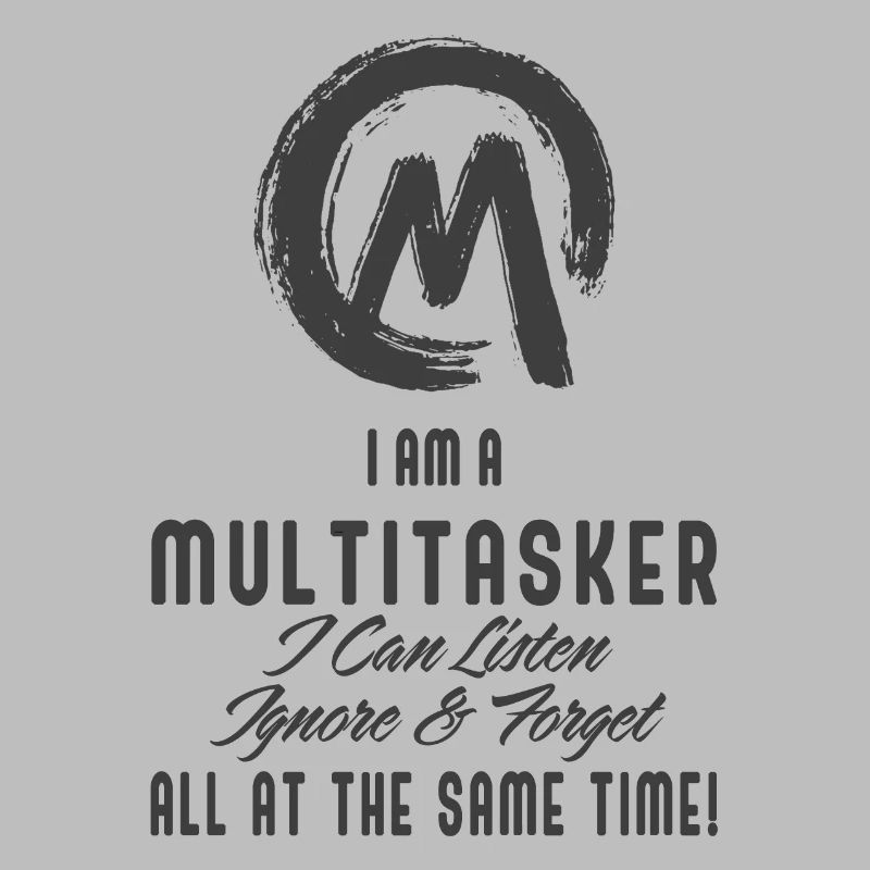 I am a multitasker