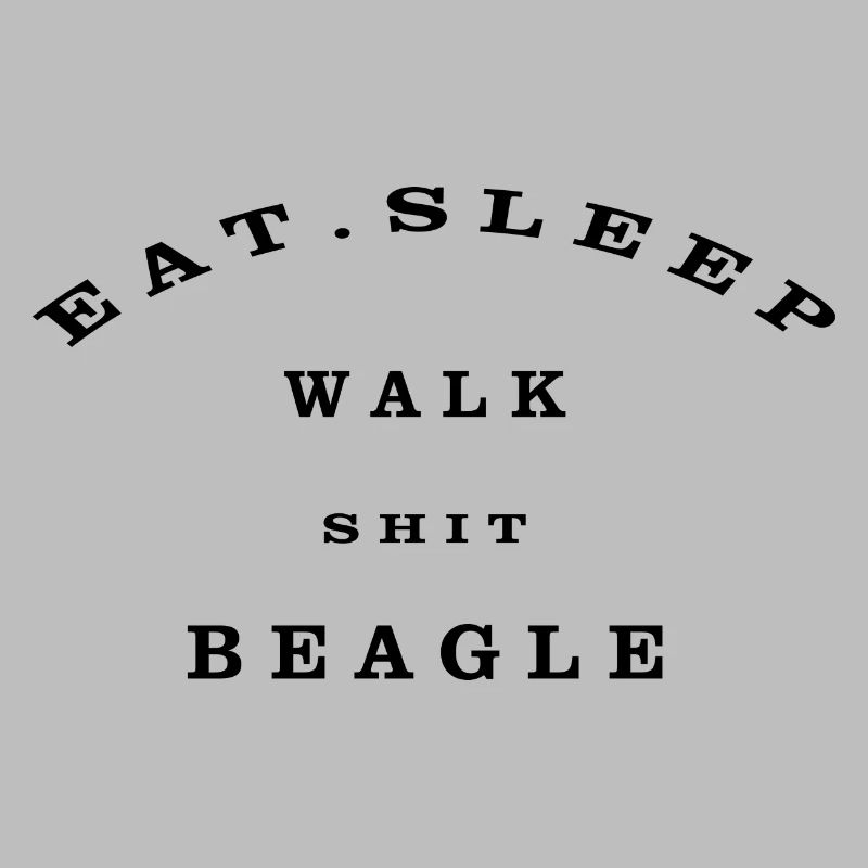 Eat, Sleep, Walk, Shit, Beagle