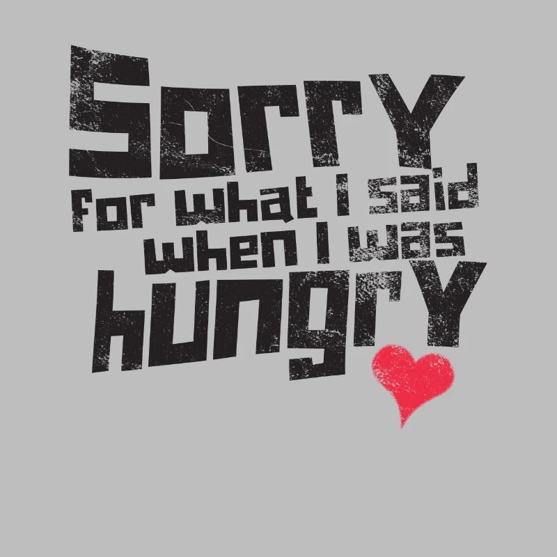 Désolé pour ce que j'ai dit quand j'avais faim