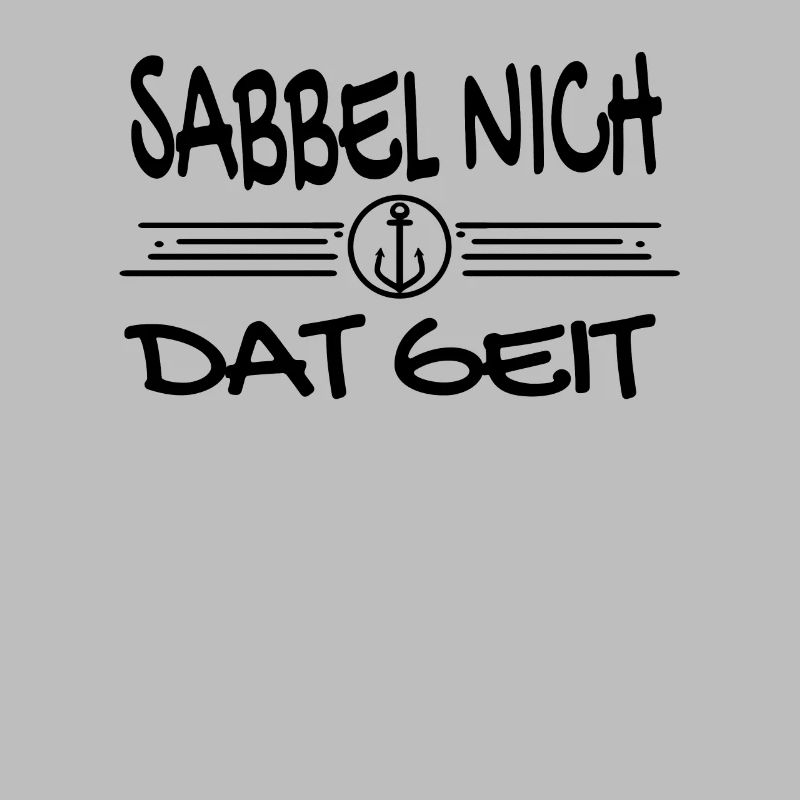 Sabbel Nich Dat Geit - Plattdeutsch Nordsee