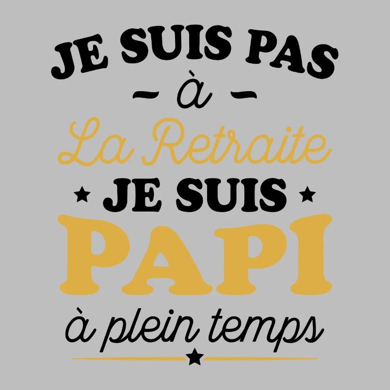 Je Suis Pas À La Retraite, Suis Papi À Plein Temps