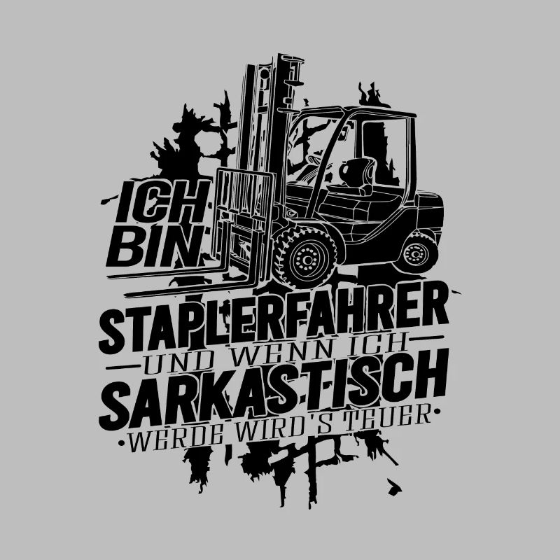 Ich bin Staplerfahrer wenn ich sarkastisch werde