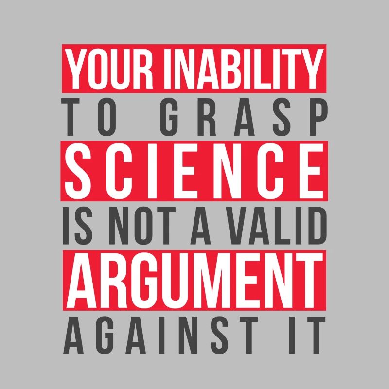 Inability to Grasp Science Is Not a Valid Argument