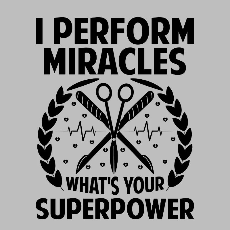 I Perform Miracles What's Your Superpower Surgeon