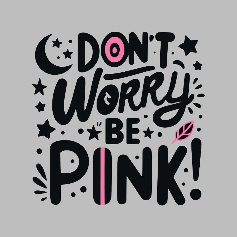 Don't Worry Be Pink!