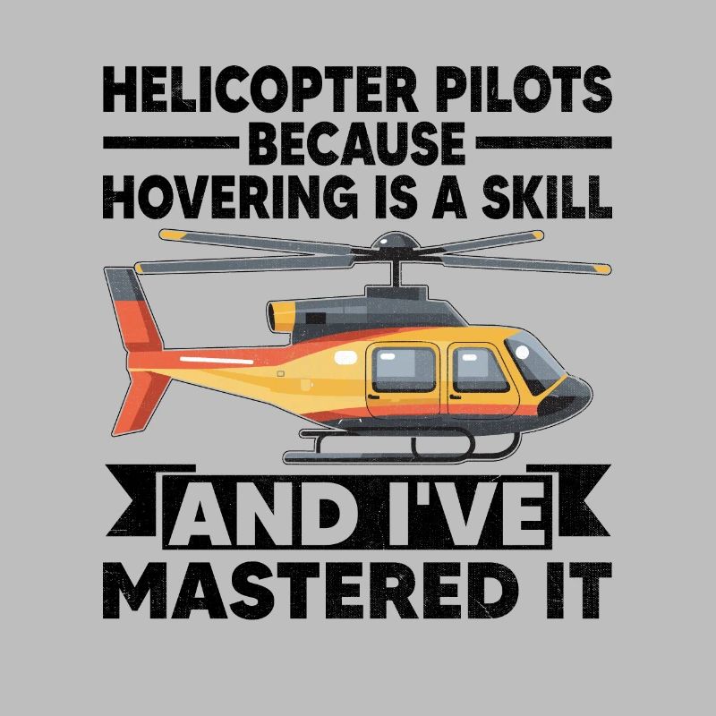 Helicopter Pilots Because Hovering Is A Skill Chop