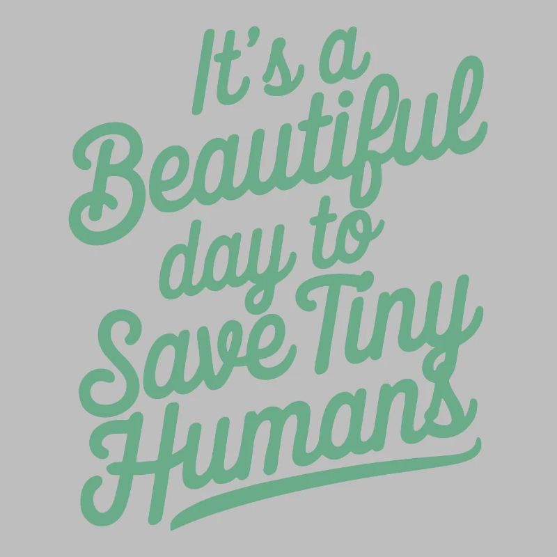 It's a beautiful day to save tiny humans Nurse Hos